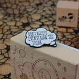 SUPA LUNA Enamel Pin Don't believe everything you think
