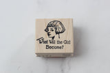 100 PROOF PRESS Wooden Rubber Stamp What Will the Girl Become